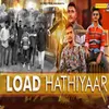 About Load Hathiyaar Song